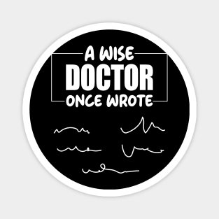 A Wise Doctor Once Wrote Medical Funny Doctor Handwriting Magnet